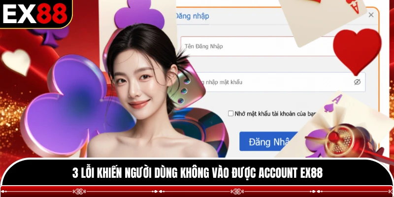 3 lỗi khiến người dùng không vào được account EX88