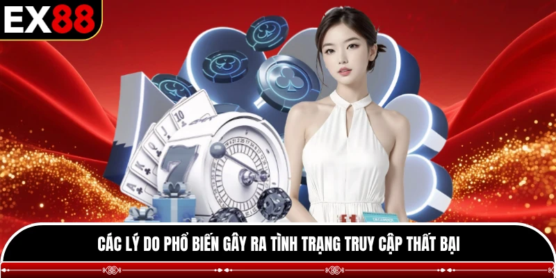 Các lý do phổ biến gây ra tình trạng truy cập thất bại