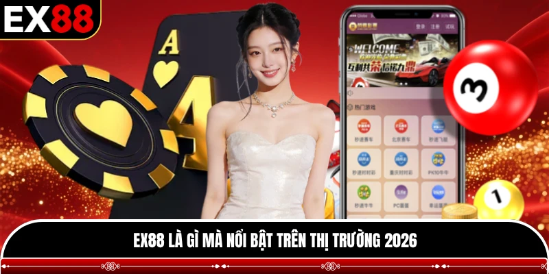 EX88 là gì mà nổi bật trên thị trường 2026