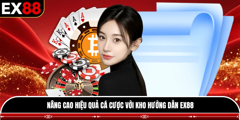 Nâng cao hiệu quả cá cược với kho hướng dẫn EX88