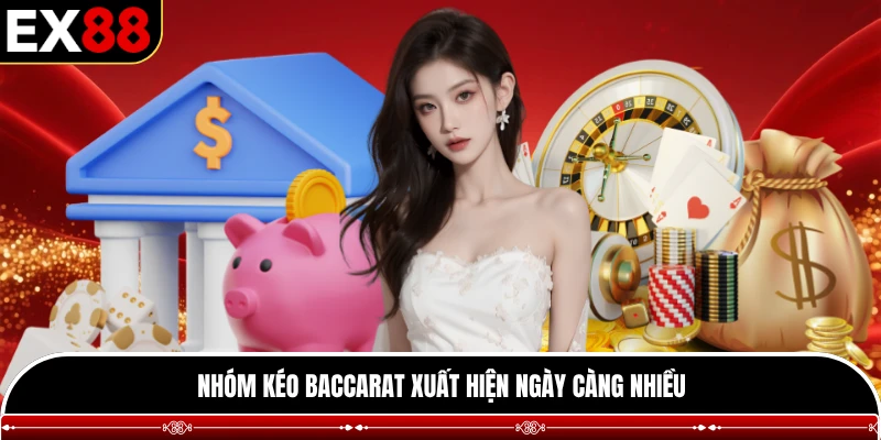 Nhóm kéo Baccarat xuất hiện ngày càng nhiều