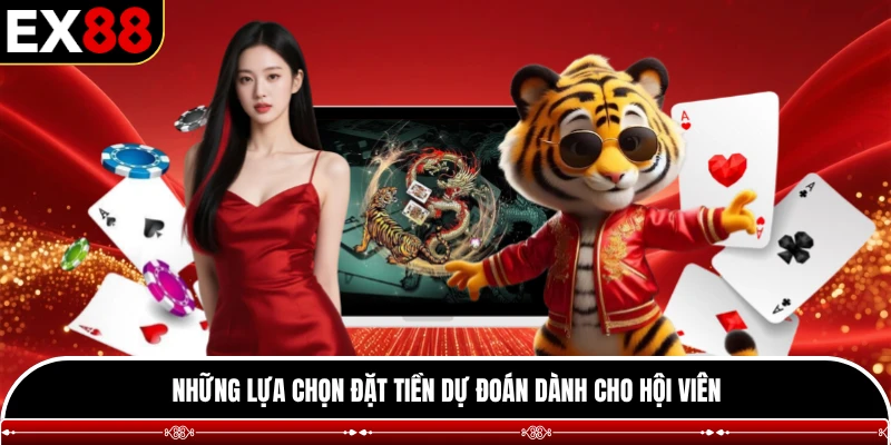 Những lựa chọn đặt tiền dự đoán dành cho hội viên